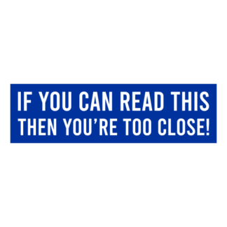 If You Can Read This Then You're Too Close Decal (Blue)